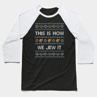 Funny Ugly Hanukkah Sweater, This is How We Jew It Baseball T-Shirt